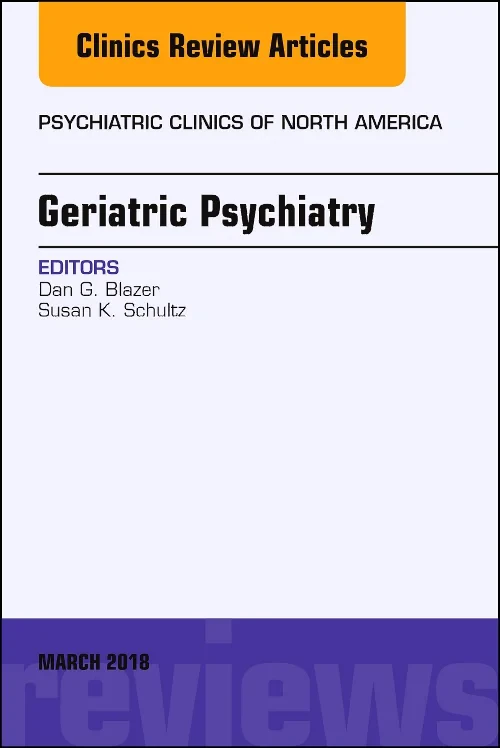 Geriatric Psychiatry, An Issue of Psychiatric Clin...