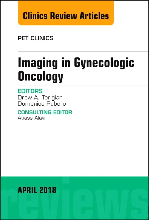 Imaging in Gynecologic Oncology, An Issue of PET C...