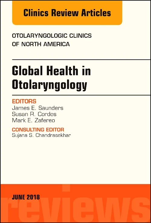 Global Health in Otolaryngology, An Issue of Otola...