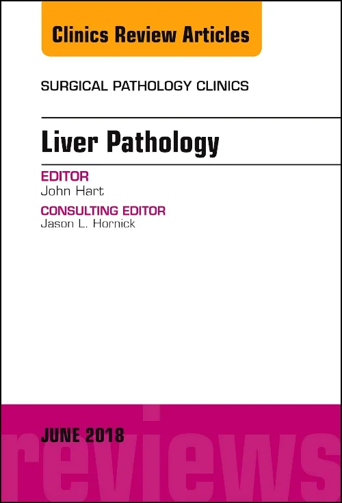 Liver Pathology, An Issue of Surgical Pathology Cl...