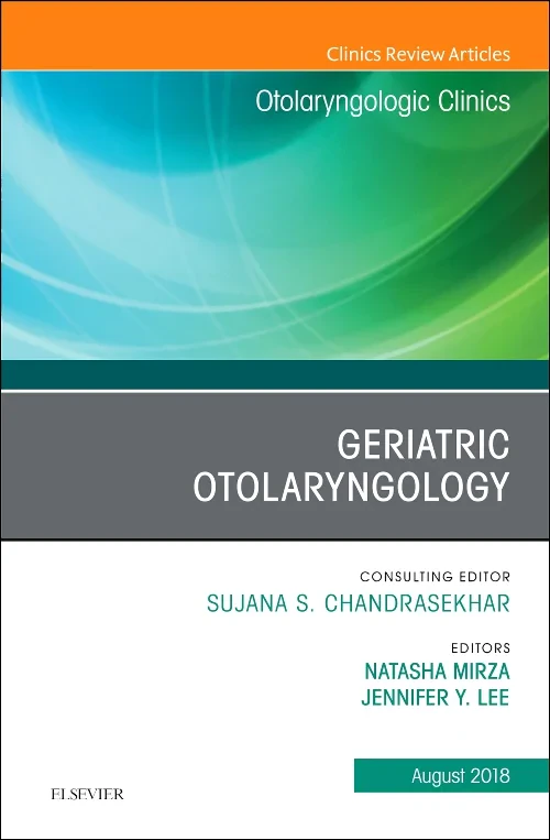 Geriatric Otolaryngology, An Issue of Otolaryngolo...