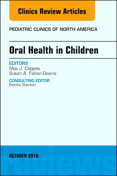 Oral Health in Children, An Issue of Pediatric Cli...