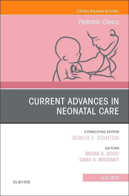 Current Advances in Neonatal Care, An Issue of Ped...
