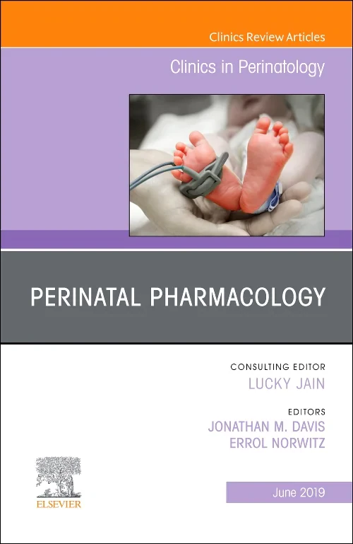 Perinatal Pharmacology, An Issue of Clinics in Per...