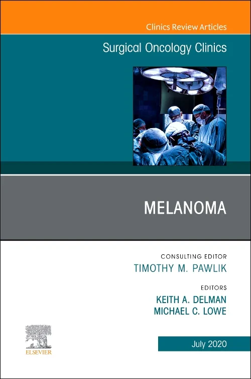 Melanoma, An Issue of Surgical Oncology Clinics of...
