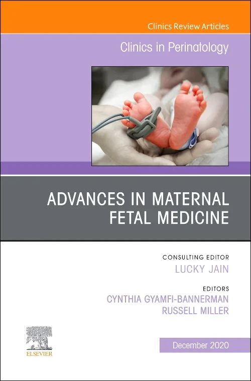 Advances in Maternal Fetal Medicine, An Issue of C...