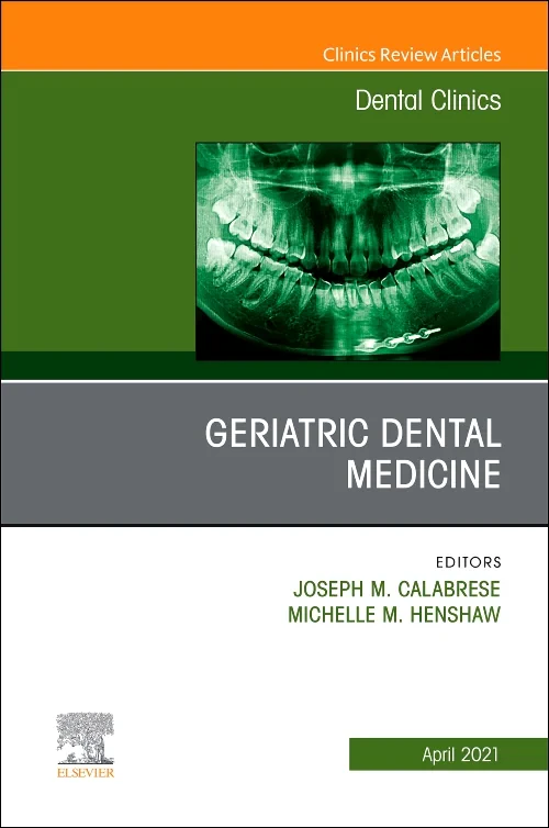 Geriatric Dental Medicine, An Issue of Dental Clin...