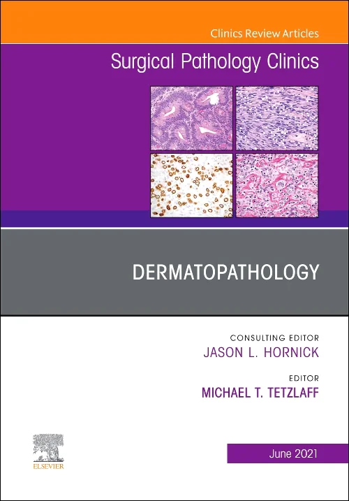 Dermatopathology, An Issue of Surgical Pathology C...
