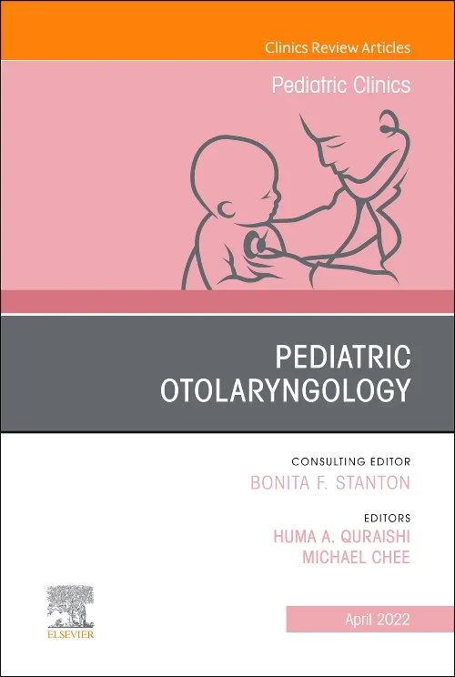 Pediatric Otolaryngology, An Issue of Pediatric Cl...