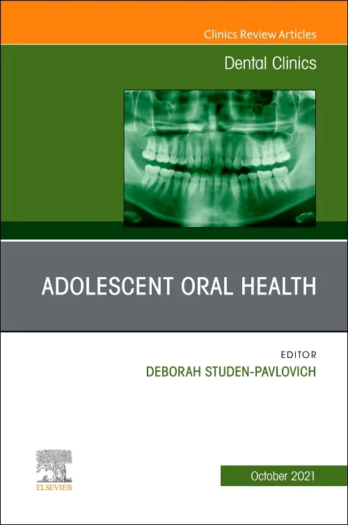 Adolescent Oral Health, An Issue of Dental Clinics...