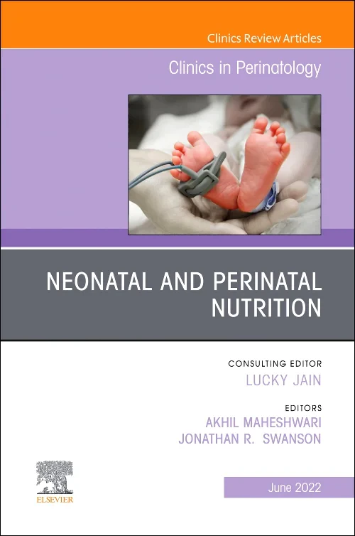 Neonatal and Perinatal Nutrition, An Issue of Clin...
