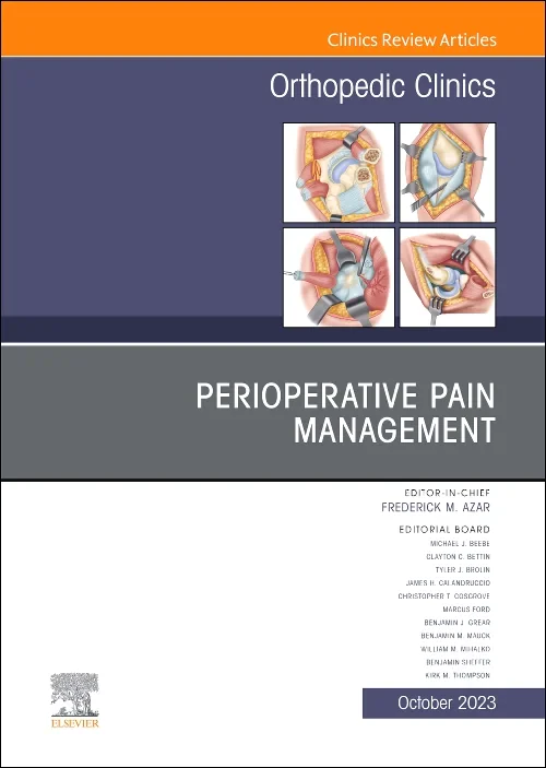 Perioperative Pain Management, An Issue of Orthope...