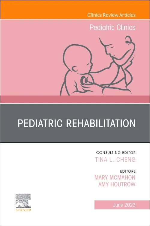 Pediatric Rehabilitation, An Issue of Pediatric Cl...