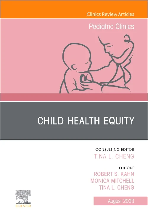 Child Health Equity, An Issue of Pediatric Clinics...