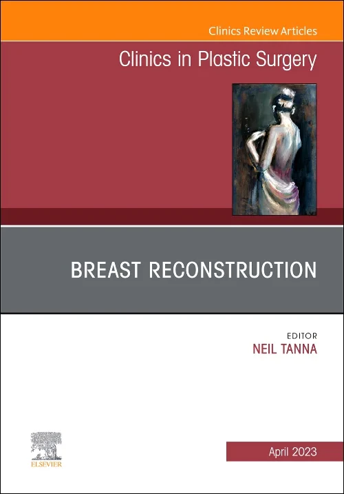 Breast Reconstruction, An Issue of Clinics in Plas...
