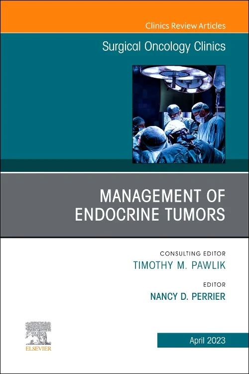 Management of Endocrine Tumors, An Issue of Surgic...