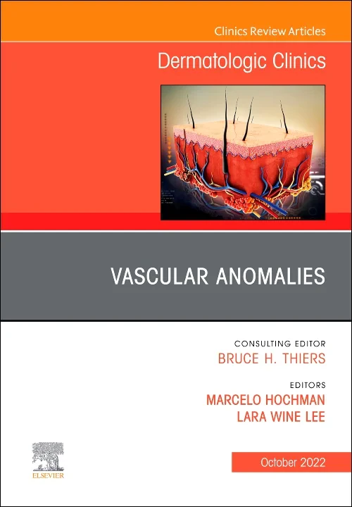 Vascular Anomalies, An Issue of Dermatologic Clini...