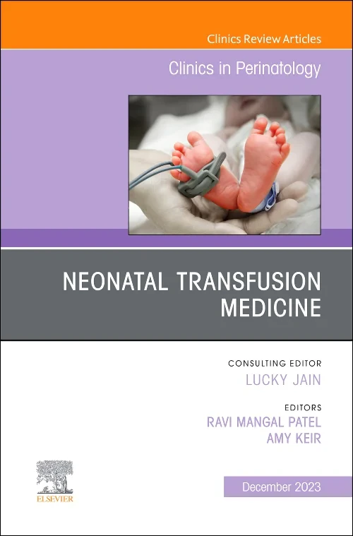 Neonatal Transfusion Medicine, An Issue of Clinics...