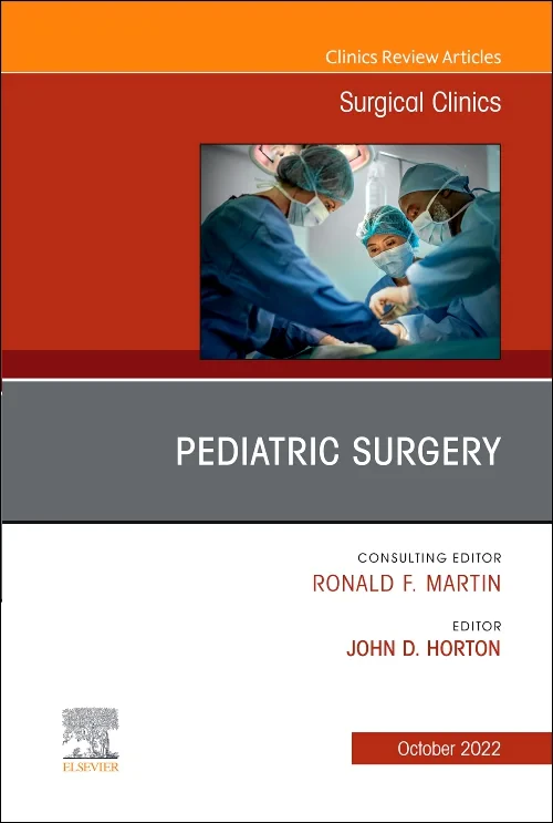 Pediatric Surgery, An Issue of Surgical Clinics