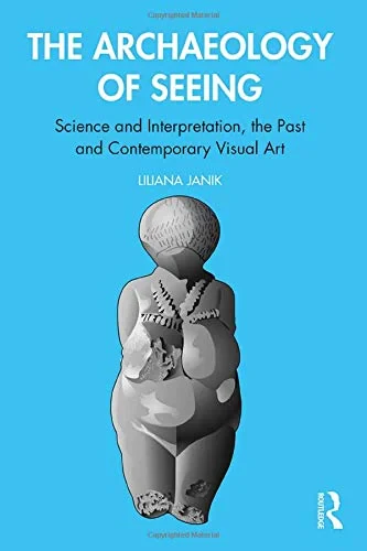 Coperta cărții "Archaeology of Seeing: Science and Interpretation, the Past and the Contemporary Visual Art" de autor necunoscut