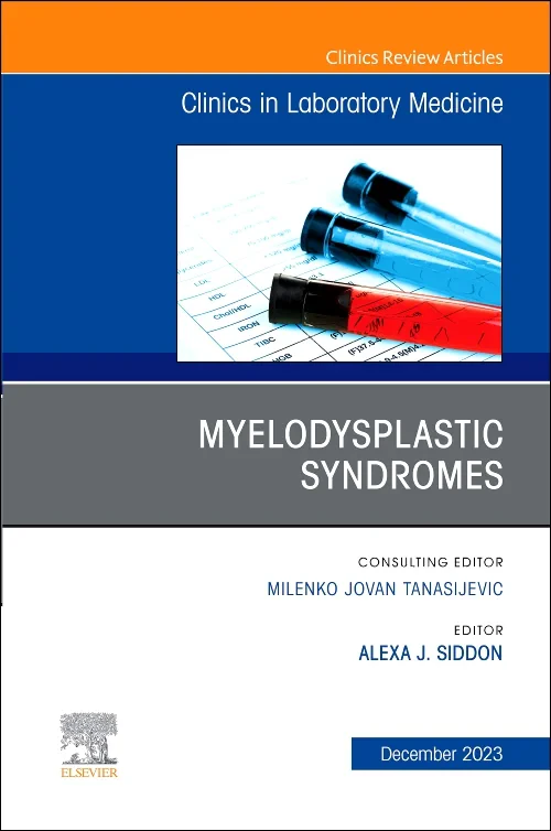 Myelodysplastic Syndromes, An Issue of the Clinics...