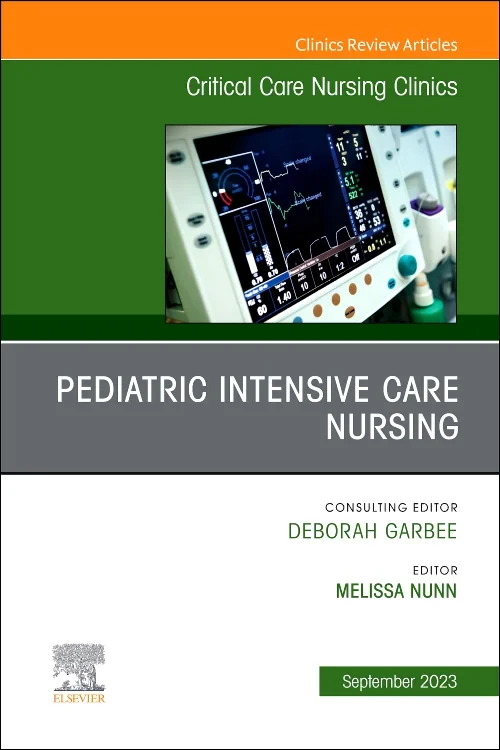Pediatric Intensive Care Nursing, An Issue of Crit...