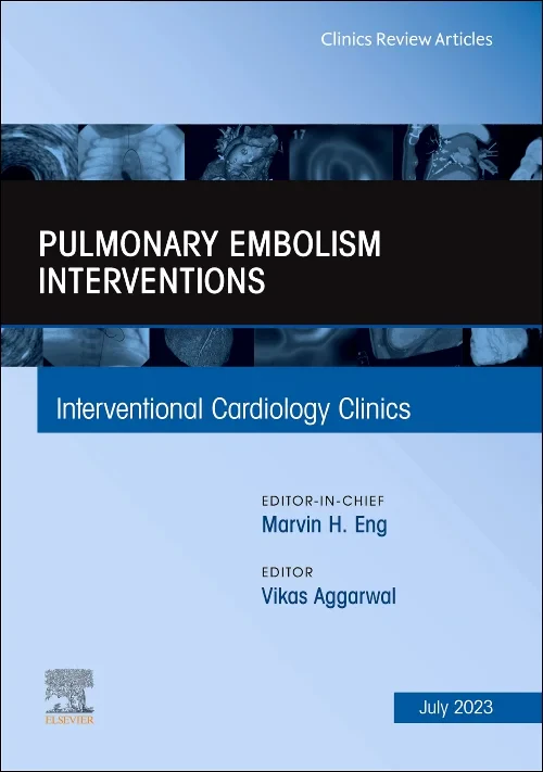 Pulmonary Embolism Interventions, An Issue of Inte...