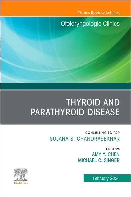 Thyroid and Parathyroid Disease, An Issue of Otola...