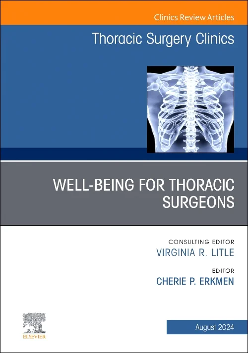 Wellbeing for Thoracic Surgeons, An Issue of Thora...
