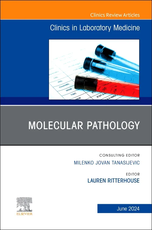Molecular Pathology, An Issue of the Clinics in La...