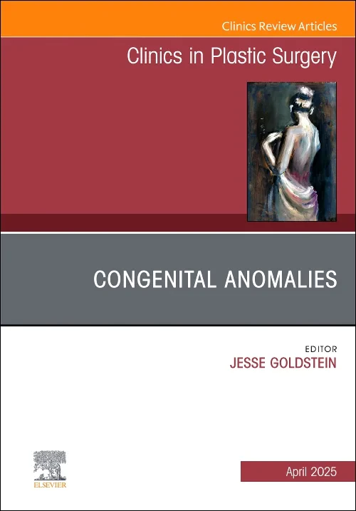 Congenital Anomalies, An Issue of Clinics in Plast...