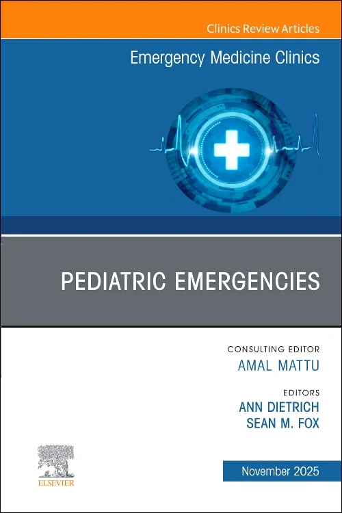 Pediatric Emergencies, An Issue of Emergency Medic...