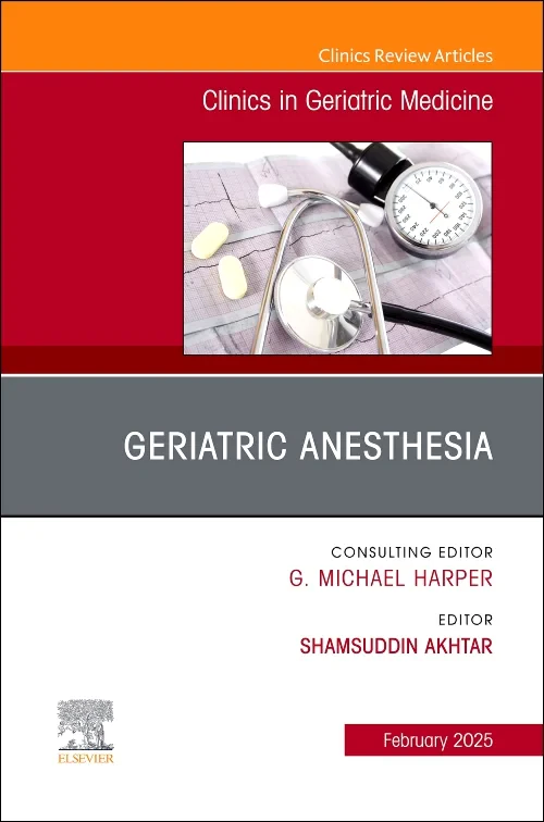 Geriatric Anesthesia, An Issue of Clinics in Geria...