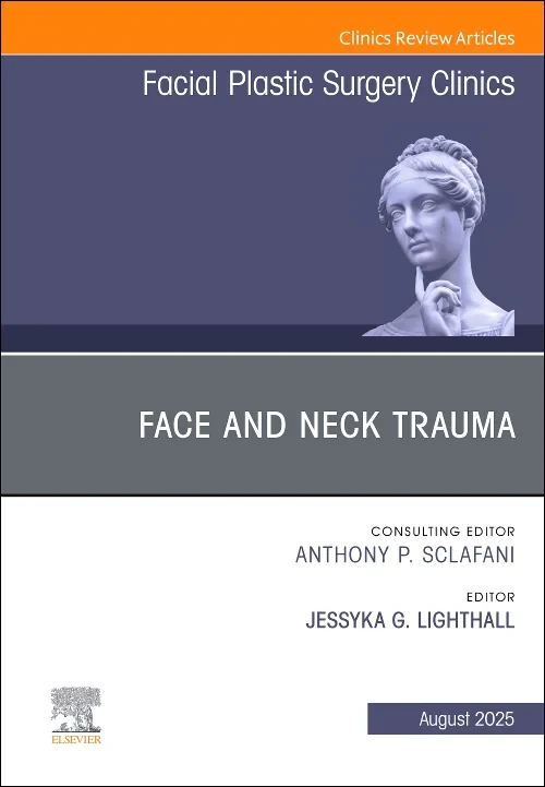 Face and Neck Trauma, An Issue of Facial Plastic S...