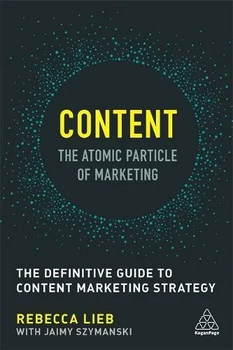 Coperta cărții "Content - The Atomic Particle of Marketing: The Definitive Guide to Content Marketing Strategy" de autor necunoscut
