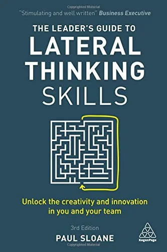 Coperta cărții "The Leader&amp;#146;s Guide to Lateral Thinking Skills: Unlock the Creativity and Innovation in You and Your Team" de autor necunoscut