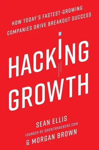 Coperta cărții "Hacking Growth: How Today&amp;#146;s Fastest-Growing Companies Drive Breakout Success" de autor necunoscut