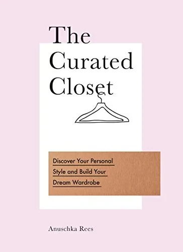 Coperta cărții "The Curated Closet: Discover Your Personal Style and Build Your Dream Wardrobe" de autor necunoscut