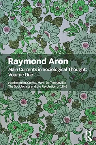 Coperta cărții "Main Currents in Sociological Thought: Volume One: Montesquieu, Comte, Marx, De Tocqueville: The Sociologists and the Revolution of 1848 (Routledge Classics)" de autor necunoscut