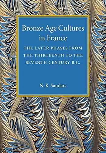 Coperta cărții "Bronze Age Cultures in France: The Later Phase from the Thirteenth to the Seventh Century BC" de autor necunoscut