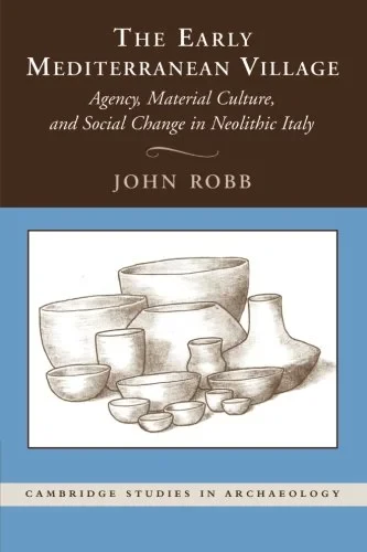 Coperta cărții "The Early Mediterranean Village: Agency, Material Culture, and Social Change in Neolithic Italy (Cambridge Studies in Archaeology)" de autor necunoscut