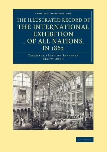 Coperta cărții "The Illustrated Record of the International Exhibition ... of All Nations, in 1862 (Cambridge Library Collection - British and Irish History, 19th Century)" de autor necunoscut