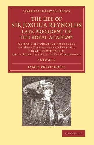 Coperta cărții "The Life of Sir Joshua Reynolds, Ll.D., F.R.S., F.S.A., etc., Late President of the Royal Academy 2 Volume Set: Comprising Original Anecdotes of Many Distinguished Persons, His Contemporaries, and a Brief Analysis of His &amp;#145;Discourses&amp;#146;" de autor necunoscut