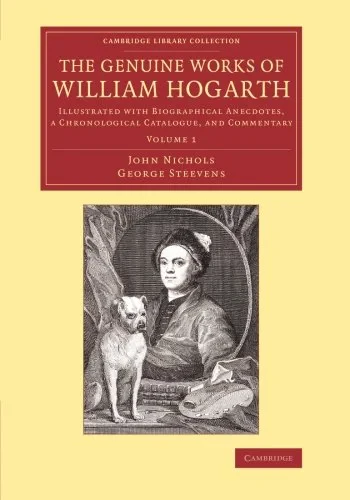 Coperta cărții "The Genuine Works of William Hogarth: Illustrated with Biographical Anecdotes, a Chronological Catalogue, and Commentary: Volume 1 (Cambridge Library Collection - Art and Architecture)" de autor necunoscut
