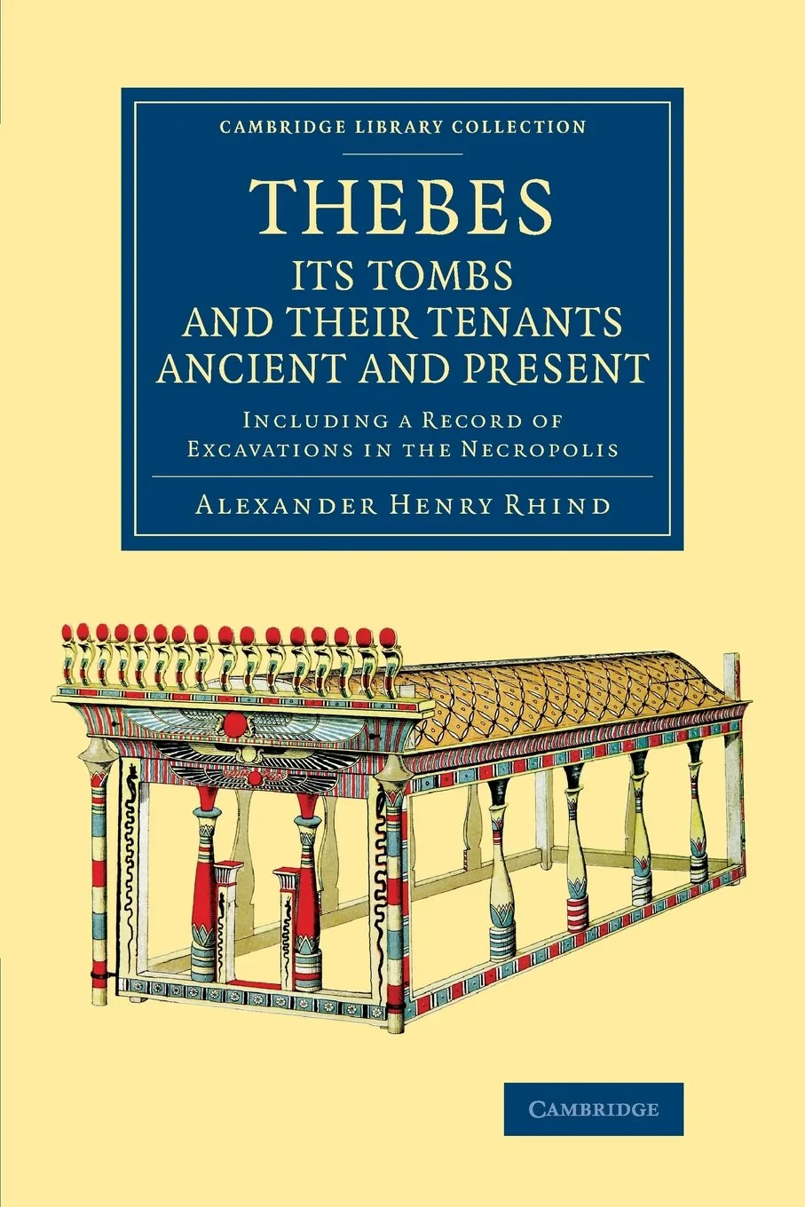 Coperta cărții "Thebes, its Tombs and their Tenants Ancient and Present: Including a Record of Excavations in the Necropolis (Cambridge Library Collection - Egyptology)" de autor necunoscut