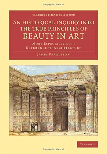 Coperta cărții "An Historical Inquiry into the True Principles of Beauty in Art: More Especially with Reference to Architecture (Cambridge Library Collection - Art and Architecture)" de autor necunoscut