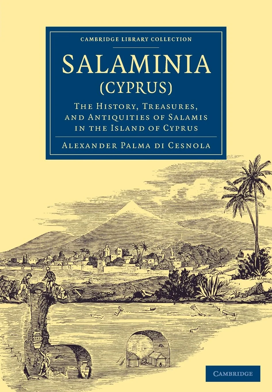 Coperta cărții "Salaminia (Cyprus): The History, Treasures, and Antiquities of Salamis in the Island of Cyprus (Cambridge Library Collection - Archaeology)" de autor necunoscut
