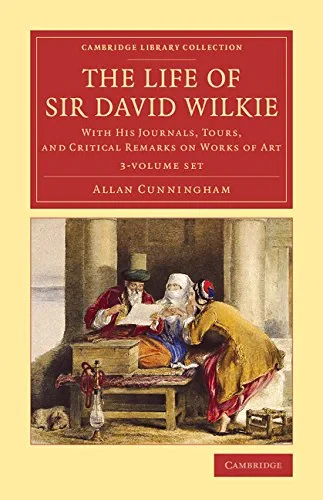 Coperta cărții "The Life of Sir David Wilkie 3 Volume Set: With his Journals, Tours, and Critical Remarks on Works of Art (Cambridge Library Collection - Art and Architecture)" de autor necunoscut