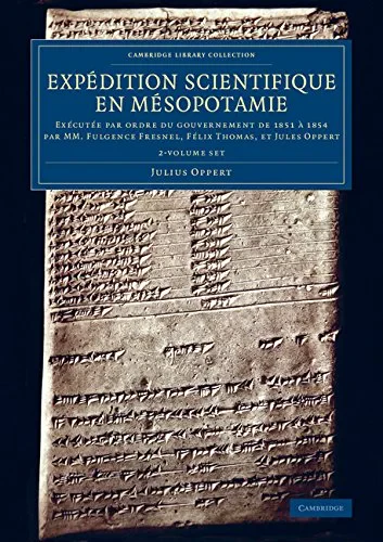 Coperta cărții "Exp?dition scientifique en M?sopotamie: Ex?cut?e par ordre du gouvernement de 1851 ? 1854 par MM. Fulgence Fresnel, F?lix Thomas, et Jules Oppert (Cambridge Library Collection - Archaeology)" de autor necunoscut