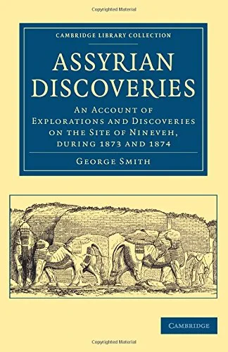 Coperta cărții "Assyrian Discoveries: An Account of Explorations and Discoveries on the Site of Nineveh, during 1873 and 1874 (Cambridge Library Collection - Archaeology)" de autor necunoscut